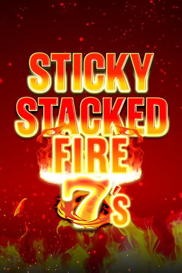 Sticky Stacked Fire 7s